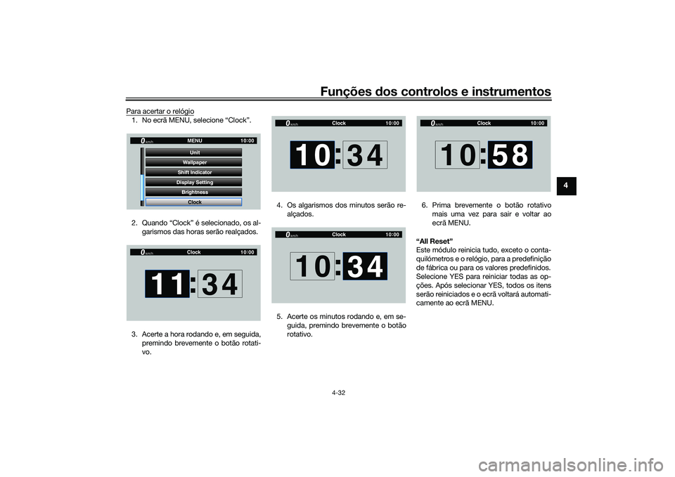 YAMAHA YZF-R1M 2020  Manual de utilização (in Portuguese) Funções dos controlos e instrumentos
4-32
4
Para acertar o relógio1. No ecrã MENU, selecione “Clock”.
2. Quando “Clock” é selecionado, os al-
garismos das horas serão realçados.
3. Acer