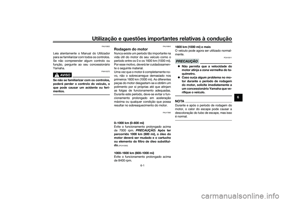 YAMAHA YZF-R1M 2020 Manual de utilização (in Portuguese) Utilização e questões importantes relativas à condução
6-1
6
PAU15952
Leia atentamente o Manual do Utilizador
para se familiarizar com todos os controlos.
Se não compreender algum controlo ou
f YAMAHA YZF-R1M 2020 Manual de utilização (in Portuguese) Utilização e questões importantes relativas à condução
6-1
6
PAU15952
Leia atentamente o Manual do Utilizador
para se familiarizar com todos os controlos.
Se não compreender algum controlo ou
f