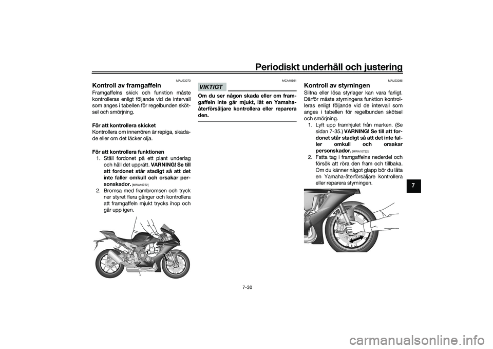 YAMAHA YZF-R1M 2020 Bruksanvisningar (in Swedish) Periodiskt underhåll och justering
7-30
7
MAU23273
Kontroll av framgaffelnFramgaffelns skick och funktion måste
kontrolleras enligt följande vid de intervall
som anges i tabellen för regelbunden s YAMAHA YZF-R1M 2020 Bruksanvisningar (in Swedish) Periodiskt underhåll och justering
7-30
7
MAU23273
Kontroll av framgaffelnFramgaffelns skick och funktion måste
kontrolleras enligt följande vid de intervall
som anges i tabellen för regelbunden s
