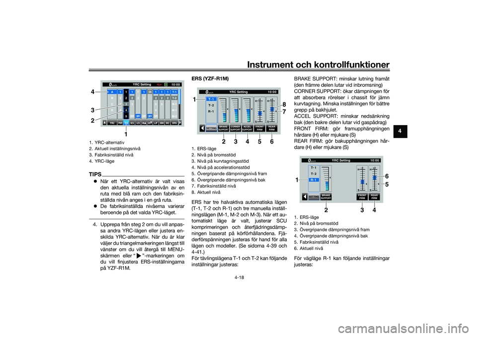 YAMAHA YZF-R1M 2020 Bruksanvisningar (in Swedish) Instrument och kontrollfunktioner
4-18
4
TIPSNär ett YRC-alternativ är valt visas
den aktuella inställningsnivån av en
ruta med blå ram och den fabriksin-
ställda nivån anges i en grå ruta. YAMAHA YZF-R1M 2020 Bruksanvisningar (in Swedish) Instrument och kontrollfunktioner
4-18
4
TIPSNär ett YRC-alternativ är valt visas
den aktuella inställningsnivån av en
ruta med blå ram och den fabriksin-
ställda nivån anges i en grå ruta.