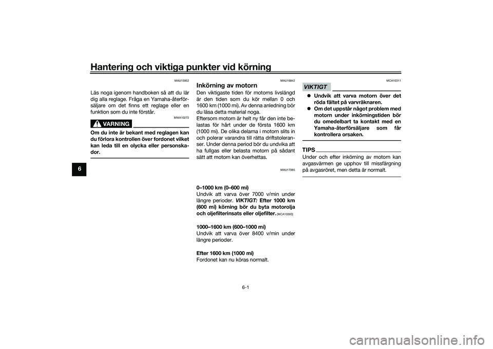 YAMAHA YZF-R1M 2020 Bruksanvisningar (in Swedish) Hantering och viktiga punkter vid körning
6-1
6
MAU15952
Läs noga igenom handboken så att du lär
dig alla reglage. Fråga en Yamaha-återför-
säljare om det finns ett reglage eller en
funktion s YAMAHA YZF-R1M 2020 Bruksanvisningar (in Swedish) Hantering och viktiga punkter vid körning
6-1
6
MAU15952
Läs noga igenom handboken så att du lär
dig alla reglage. Fråga en Yamaha-återför-
säljare om det finns ett reglage eller en
funktion s