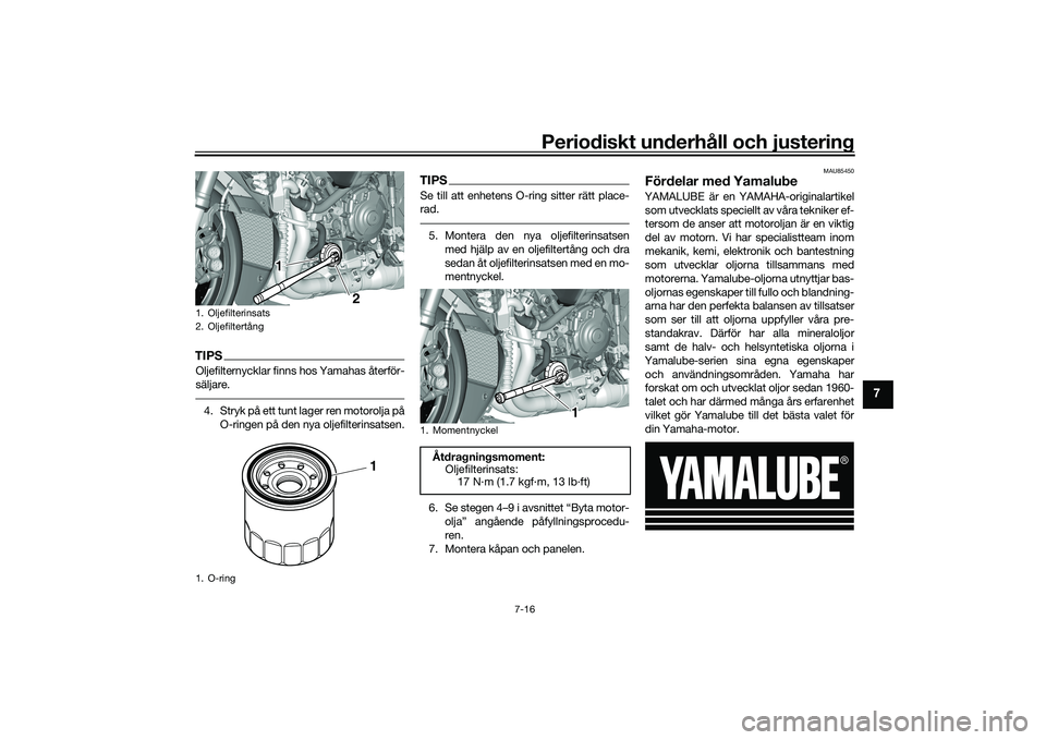 YAMAHA YZF-R1M 2020 Bruksanvisningar (in Swedish) Periodiskt underhåll och justering
7-16
7
TIPSOljefilternycklar finns hos Yamahas återför-
säljare.4. Stryk på ett tunt lager ren motorolja påO-ringen på den nya oljefilterinsatsen.
TIPSSe till YAMAHA YZF-R1M 2020 Bruksanvisningar (in Swedish) Periodiskt underhåll och justering
7-16
7
TIPSOljefilternycklar finns hos Yamahas återför-
säljare.4. Stryk på ett tunt lager ren motorolja påO-ringen på den nya oljefilterinsatsen.
TIPSSe till