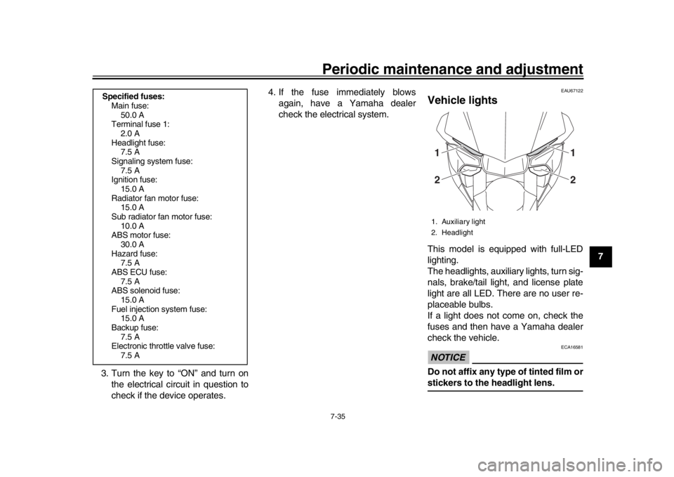 YAMAHA YZF-R1 2019 Owners Manual Periodic maintenance and adjustment7-35
1
2
3
4
5
678
9
10
11
12
3. Turn the key to “ON” and turn on
the electrical circuit in question to
check if the device operates. 4. If the fuse immediately YAMAHA YZF-R1 2019 Owners Manual Periodic maintenance and adjustment7-35
1
2
3
4
5
678
9
10
11
12
3. Turn the key to “ON” and turn on
the electrical circuit in question to
check if the device operates. 4. If the fuse immediately