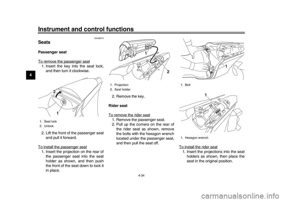 YAMAHA YZF-R1 2019 Owners Manual Instrument and control functions
4-34
1
2
34
5
6
7
8
9
10
11
12
EAU66570
SeatsPassenger seat
To remove the passenger seat1. Insert the key into the seat lock, and then turn it clockwise.
2. Lift the f YAMAHA YZF-R1 2019 Owners Manual Instrument and control functions
4-34
1
2
34
5
6
7
8
9
10
11
12
EAU66570
SeatsPassenger seat
To remove the passenger seat1. Insert the key into the seat lock, and then turn it clockwise.
2. Lift the f