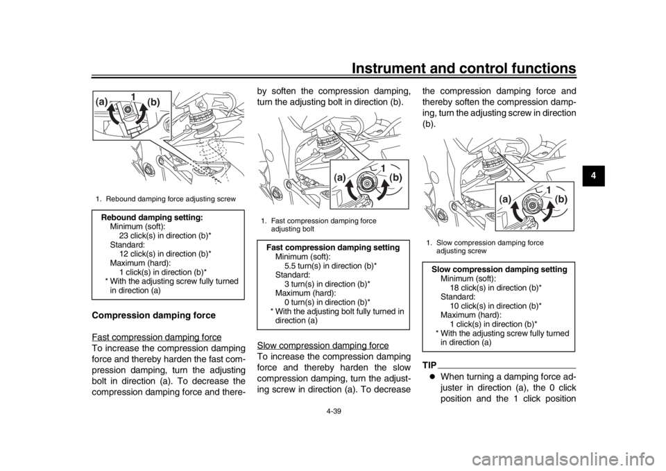 YAMAHA YZF-R1 2019 Workshop Manual Instrument and control functions
4-39
1
2
345
6
7
8
9
10
11
12
Compression damping force
Fast compression damping force
To increase the compression damping
force and thereby harden the fast com-
press YAMAHA YZF-R1 2019 Workshop Manual Instrument and control functions
4-39
1
2
345
6
7
8
9
10
11
12
Compression damping force
Fast compression damping force
To increase the compression damping
force and thereby harden the fast com-
press