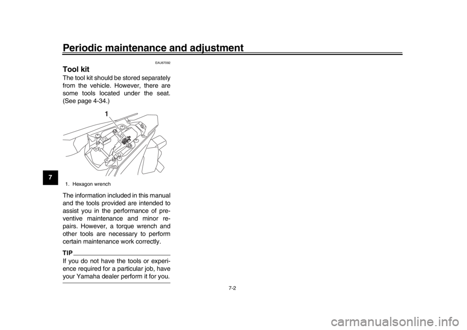 YAMAHA YZF-R1 2019 Manual PDF Periodic maintenance and adjustment
7-2
1
2
3
4
5
67
8
9
10
11
12
EAU67092
Tool kitThe tool kit should be stored separately
from the vehicle. However, there are
some tools located under the seat.
(See