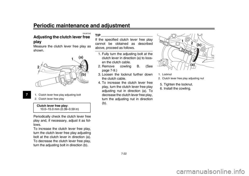 YAMAHA YZF-R1 2019  Owners Manual Periodic maintenance and adjustment
7-22
1
2
3
4
5
67
8
9
10
11
12
EAU67342
Adjusting the cl utch lever free 
playMeasure the clutch lever free play as
shown.
Periodically check the clutch lever free

