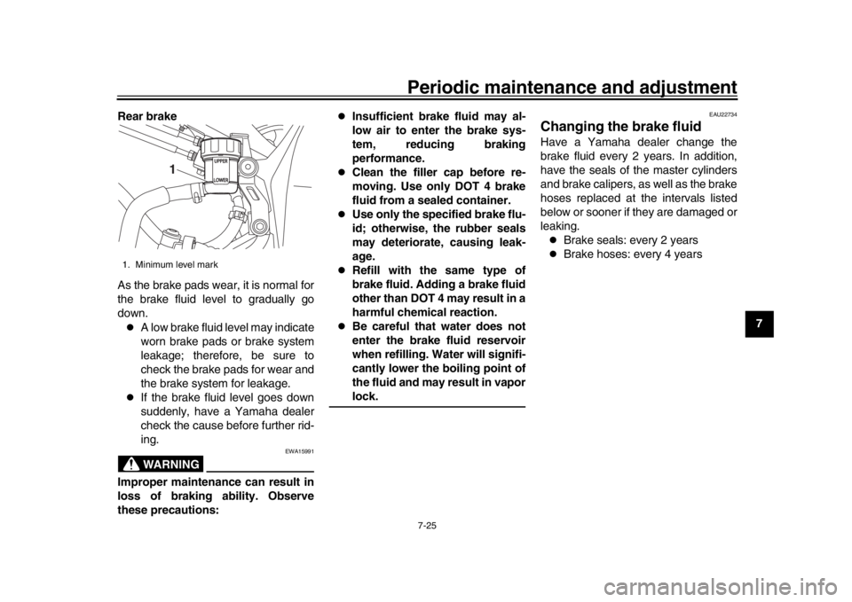 YAMAHA YZF-R1 2019 Owners Manual Periodic maintenance and adjustment7-25
1
2
3
4
5
678
9
10
11
12
Rear brake
As the brake pads wear, it is normal for
the brake fluid level to gradually go
down.
A low brake fluid level may indicat YAMAHA YZF-R1 2019 Owners Manual Periodic maintenance and adjustment7-25
1
2
3
4
5
678
9
10
11
12
Rear brake
As the brake pads wear, it is normal for
the brake fluid level to gradually go
down.
A low brake fluid level may indicat