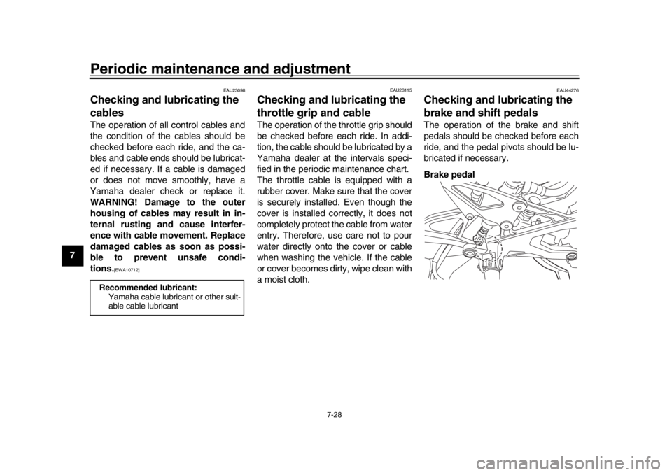 YAMAHA YZF-R1 2019 Owners Manual Periodic maintenance and adjustment
7-28
1
2
3
4
5
67
8
9
10
11
12
EAU23098
Checking and lubricating the
cablesThe operation of all control cables and
the condition of the cables should be
checked be YAMAHA YZF-R1 2019 Owners Manual Periodic maintenance and adjustment
7-28
1
2
3
4
5
67
8
9
10
11
12
EAU23098
Checking and lubricating the
cablesThe operation of all control cables and
the condition of the cables should be
checked be