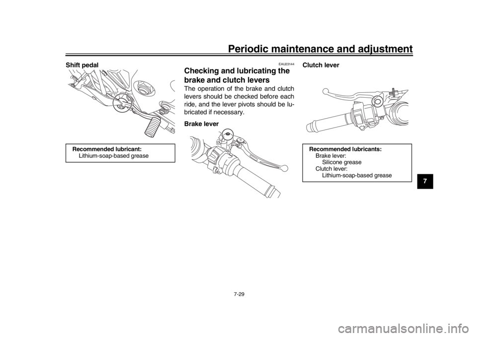 YAMAHA YZF-R1 2019  Owners Manual Periodic maintenance and adjustment7-29
1
2
3
4
5
678
9
10
11
12
Shift pedal
EAU23144
Checking and lubr
icating the 
brake and clutch leversThe operation of the brake and clutch
levers should be check