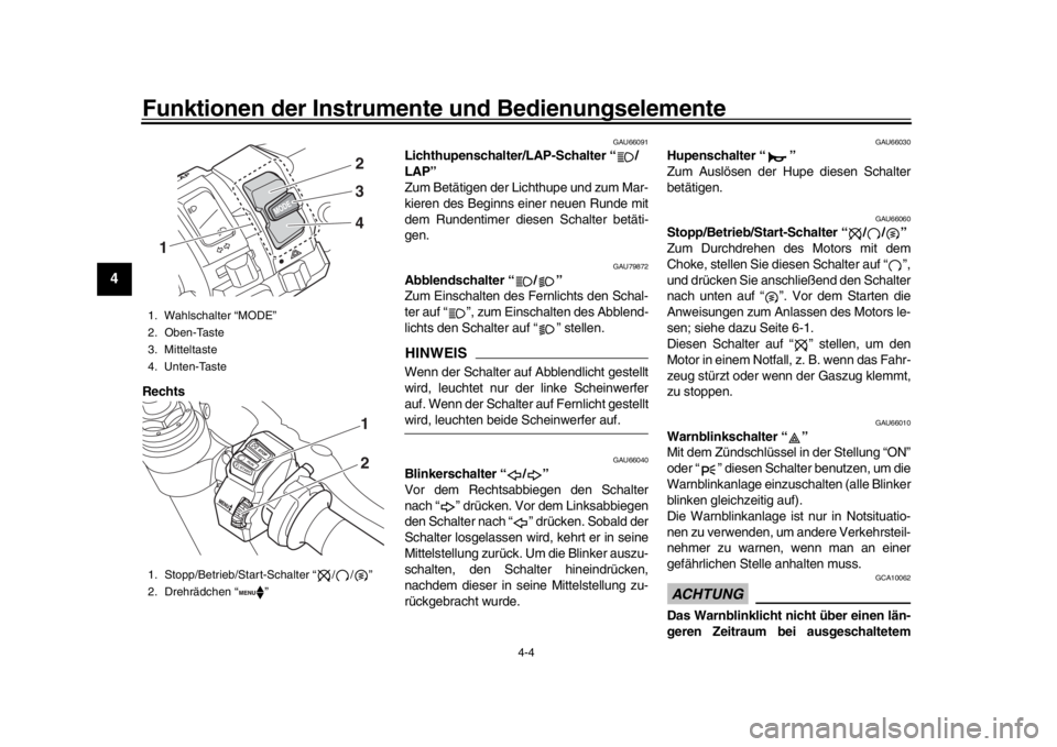 YAMAHA YZF-R1 2019 Betriebsanleitungen (in German) Funktionen der Instrumente und Bedienungselemente
4-4
1
2
34
5
6
7
8
9
10
11
12
Rechts
GAU66091
Lichthupenschalter/LAP-Schalter “ /
LAP”
Zum Betätigen der Lichthupe und zum Mar-
kieren des Beginn YAMAHA YZF-R1 2019 Betriebsanleitungen (in German) Funktionen der Instrumente und Bedienungselemente
4-4
1
2
34
5
6
7
8
9
10
11
12
Rechts
GAU66091
Lichthupenschalter/LAP-Schalter “ /
LAP”
Zum Betätigen der Lichthupe und zum Mar-
kieren des Beginn