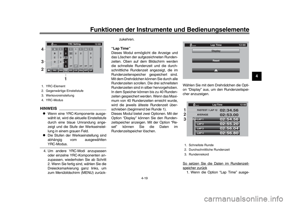 YAMAHA YZF-R1 2019  Betriebsanleitungen (in German) Funktionen der Instrumente und Bedienungselemente
4-19
1
2
345
6
7
8
9
10
11
12
HINWEIS
Wenn eine YRC-Komponente ausge-
wählt ist, wird die aktuelle Einstellstufe
durch eine blaue Umrandung ange-

