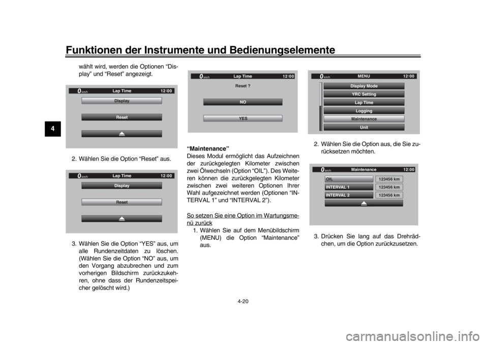 YAMAHA YZF-R1 2019  Betriebsanleitungen (in German) Funktionen der Instrumente und Bedienungselemente
4-20
1
2
34
5
6
7
8
9
10
11
12
wählt wird, werden die Optionen “Dis-
play” und “Reset” angezeigt.
2. Wählen Sie die Option “Reset” aus.
