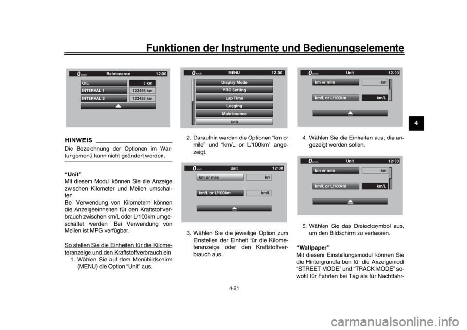 YAMAHA YZF-R1 2019  Betriebsanleitungen (in German) Funktionen der Instrumente und Bedienungselemente
4-21
1
2
345
6
7
8
9
10
11
12
HINWEISDie Bezeichnung der Optionen im War-tungsmenü kann nicht geändert werden.
“Unit”
Mit diesem Modul können S