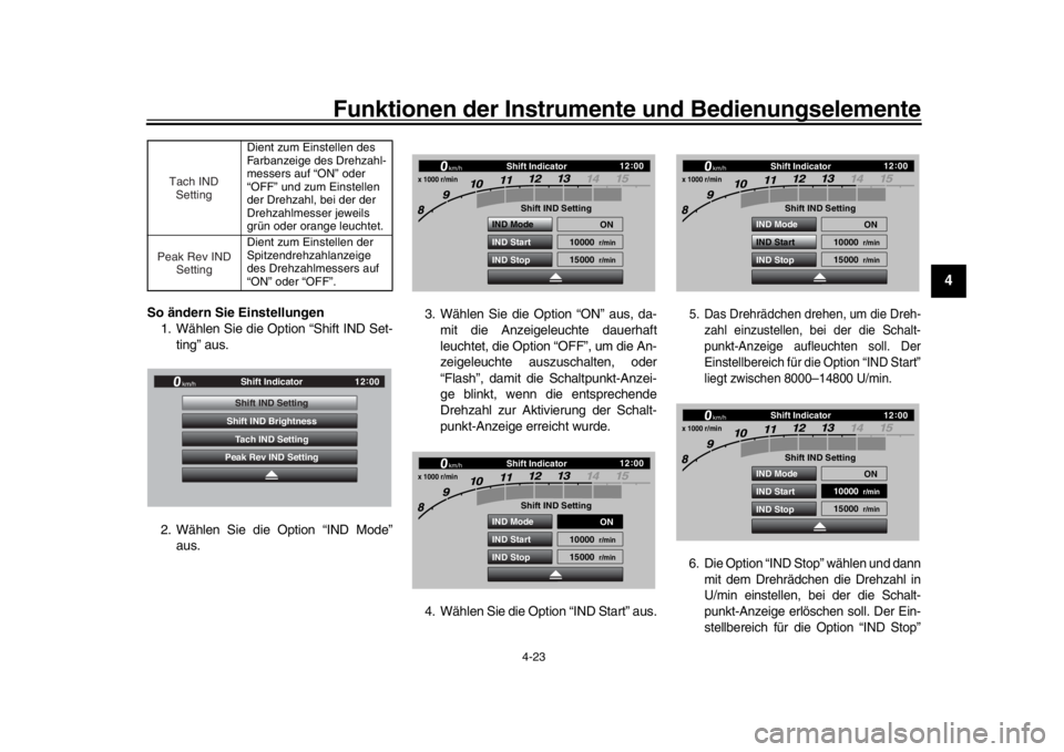 YAMAHA YZF-R1 2019  Betriebsanleitungen (in German) Funktionen der Instrumente und Bedienungselemente
4-23
1
2
345
6
7
8
9
10
11
12
So ändern Sie  Einstellungen
1. Wählen Sie die Option “Shift IND Set- ting” aus.
2. Wählen Sie die Option “IND 