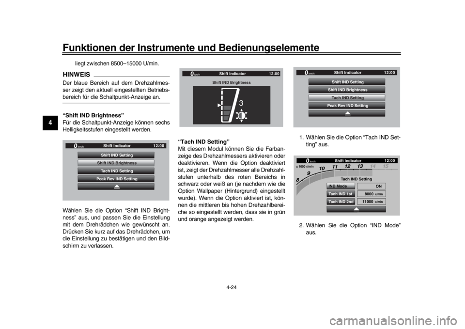 YAMAHA YZF-R1 2019  Betriebsanleitungen (in German) Funktionen der Instrumente und Bedienungselemente
4-24
1
2
34
5
6
7
8
9
10
11
12
liegt zwischen 8500
–15000 U/min.
HINWEISDer blaue Bereich auf dem Drehzahlmes-
ser zeigt den aktuell eingestellten B