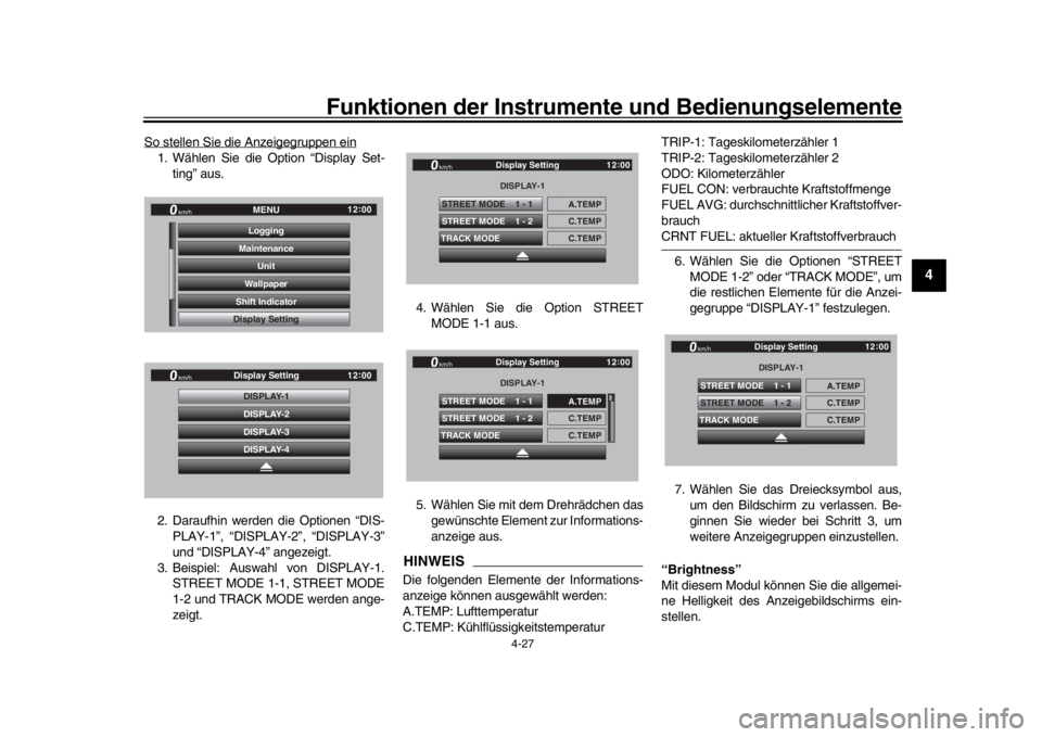 YAMAHA YZF-R1 2019  Betriebsanleitungen (in German) Funktionen der Instrumente und Bedienungselemente
4-27
1
2
345
6
7
8
9
10
11
12
So stellen Sie die Anzeigegruppen ein1. Wählen Sie die Option “Display Set- ting” aus.
2. Daraufhin werden die Opti