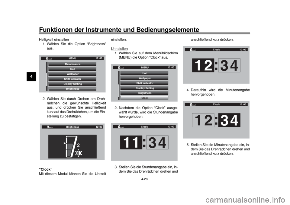 YAMAHA YZF-R1 2019  Betriebsanleitungen (in German) Funktionen der Instrumente und Bedienungselemente
4-28
1
2
34
5
6
7
8
9
10
11
12
Helligkeit einstellen1. Wählen Sie die Option “Brightness” aus.
2. Wählen Sie durch Drehen am Dreh- rädchen die 