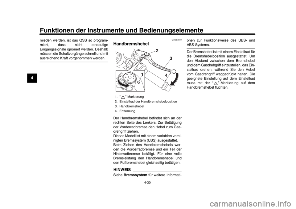 YAMAHA YZF-R1 2019  Betriebsanleitungen (in German) Funktionen der Instrumente und Bedienungselemente
4-30
1
2
34
5
6
7
8
9
10
11
12
mieden werden, ist das QSS so program-
miert, dass nicht eindeutige
Eingangssignale ignoriert werden. Deshalb
müssen d