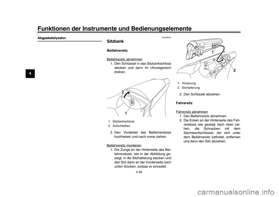 YAMAHA YZF-R1 2019 Betriebsanleitungen (in German) Funktionen der Instrumente und Bedienungselemente
4-36
1
2
34
5
6
7
8
9
10
11
12
Abgaskatalysator.
GAU66570
SitzbankBeifahrersitz
Beifahrersitz abnehmen1. Den Schlüssel in das Sitzbankschloss stecken YAMAHA YZF-R1 2019 Betriebsanleitungen (in German) Funktionen der Instrumente und Bedienungselemente
4-36
1
2
34
5
6
7
8
9
10
11
12
Abgaskatalysator.
GAU66570
SitzbankBeifahrersitz
Beifahrersitz abnehmen1. Den Schlüssel in das Sitzbankschloss stecken