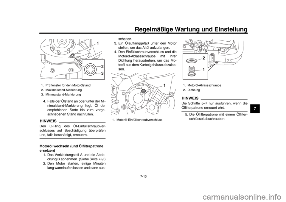 YAMAHA YZF-R1 2019 Betriebsanleitungen (in German) Regelmäßige Wartung und Einstellung
7-13
1
2
3
4
5
678
9
10
11
12
4. Falls der Ölstand an oder unter der Mi- nimalstand-Markierung liegt, Öl der
empfohlenen Sorte bis zum vorge-
schriebenen Stand YAMAHA YZF-R1 2019 Betriebsanleitungen (in German) Regelmäßige Wartung und Einstellung
7-13
1
2
3
4
5
678
9
10
11
12
4. Falls der Ölstand an oder unter der Mi- nimalstand-Markierung liegt, Öl der
empfohlenen Sorte bis zum vorge-
schriebenen Stand
