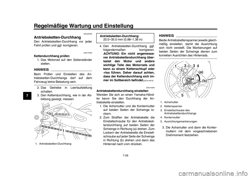YAMAHA YZF-R1 2019  Betriebsanleitungen (in German) Regelmäßige Wartung und Einstellung
7-26
1
2
3
4
5
67
8
9
10
11
12
GAU22762
Antriebsketten-DurchhangDen Antriebsketten-Durchhang vor jeder
Fahrt prüfen und ggf. korrigieren.
GAU74253
Kettendurchhan