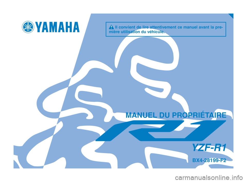 YAMAHA YZF-R1 2019  Manuale de Empleo (in Spanish) q Il convient de lire attentivement ce manuel avant la pre-
mière utilisation du véhicule.
MANUEL DU PROPRIÉTAIRE
YZF-R1
BX4-28199-F2
BX4-9-F2_Hyoshi.indd   12018/10/01   13:10:41 