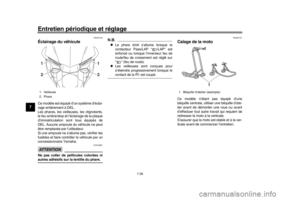 YAMAHA YZF-R1 2019 Manuale de Empleo (in Spanish) Entretien périodique et réglage
7-36
1
2
3
4
5
67
8
9
10
11
12
FAU67122
Éclairage du véhiculeCe modèle est équipé d’un système d’éclai-
rage entièrement à DEL.
Les phares, les veilleuse YAMAHA YZF-R1 2019 Manuale de Empleo (in Spanish) Entretien périodique et réglage
7-36
1
2
3
4
5
67
8
9
10
11
12
FAU67122
Éclairage du véhiculeCe modèle est équipé d’un système d’éclai-
rage entièrement à DEL.
Les phares, les veilleuse
