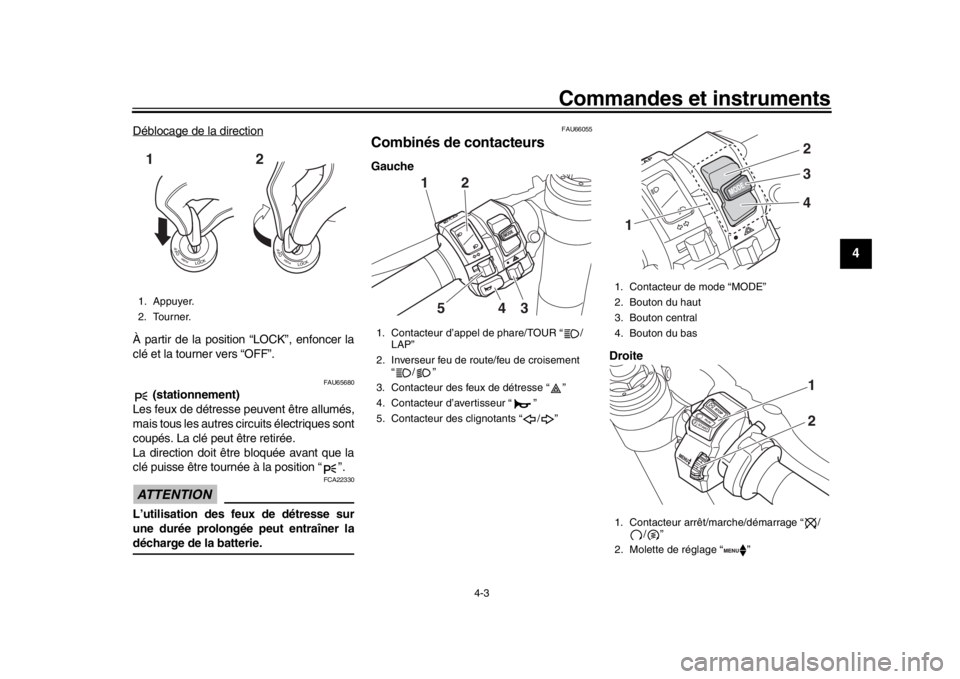 YAMAHA YZF-R1 2019 Manuale de Empleo (in Spanish) Commandes et instruments
4-3
1
2
345
6
7
8
9
10
11
12
Déblocage de la directionÀ partir de la position “LOCK”, enfoncer la
clé et la tourner vers “OFF”.
FAU65680
(stationnement)
Les feux d YAMAHA YZF-R1 2019 Manuale de Empleo (in Spanish) Commandes et instruments
4-3
1
2
345
6
7
8
9
10
11
12
Déblocage de la directionÀ partir de la position “LOCK”, enfoncer la
clé et la tourner vers “OFF”.
FAU65680
(stationnement)
Les feux d