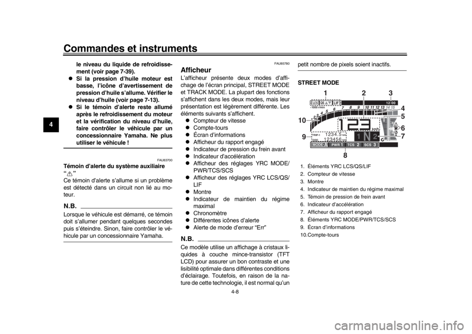 YAMAHA YZF-R1 2019 Manuale de Empleo (in Spanish) Commandes et instruments
4-8
1
2
34
5
6
7
8
9
10
11
12
le niveau du liquide de refroidisse-
ment (voir page 7-39).
Si la pression d’huile moteur est
basse, l’icône d’avertissement de
pressi YAMAHA YZF-R1 2019 Manuale de Empleo (in Spanish) Commandes et instruments
4-8
1
2
34
5
6
7
8
9
10
11
12
le niveau du liquide de refroidisse-
ment (voir page 7-39).
Si la pression d’huile moteur est
basse, l’icône d’avertissement de
pressi