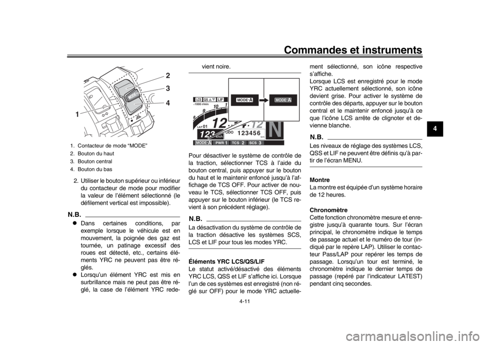 YAMAHA YZF-R1 2019  Notices Demploi (in French) Commandes et instruments
4-11
1
2
345
6
7
8
9
10
11
12
2. Utiliser le bouton supérieur ou inférieur du contacteur de mode pour modifier
la valeur de l’élément sélectionné (le
défilement verti