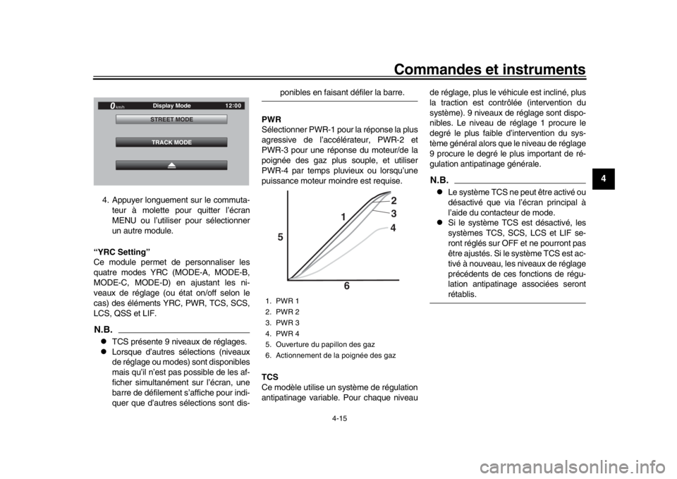YAMAHA YZF-R1 2019  Manuale de Empleo (in Spanish) Commandes et instruments
4-15
1
2
345
6
7
8
9
10
11
12
4. Appuyer longuement sur le commuta- teur à molette pour quitter l’écran
MENU ou l’utiliser pour sélectionner
un autre module.
“YRC Set