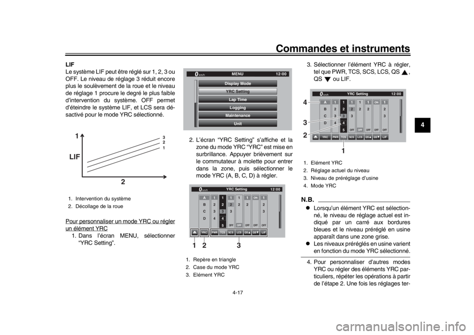 YAMAHA YZF-R1 2019 Manuale de Empleo (in Spanish) Commandes et instruments
4-17
1
2
345
6
7
8
9
10
11
12
LIF
Le système LIF peut être réglé sur 1, 2, 3 ou
OFF. Le niveau de réglage 3 réduit encore
plus le soulèvement de la roue et le niveau
de YAMAHA YZF-R1 2019 Manuale de Empleo (in Spanish) Commandes et instruments
4-17
1
2
345
6
7
8
9
10
11
12
LIF
Le système LIF peut être réglé sur 1, 2, 3 ou
OFF. Le niveau de réglage 3 réduit encore
plus le soulèvement de la roue et le niveau
de