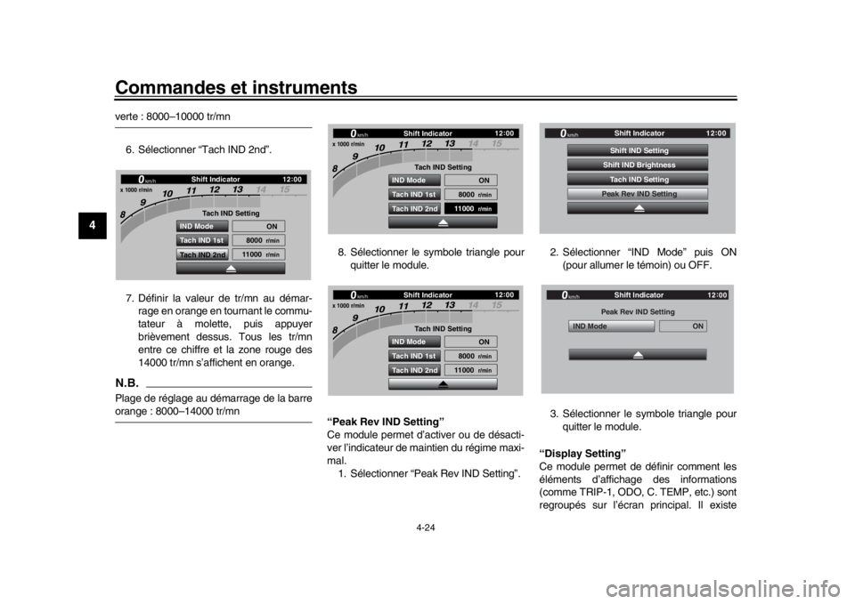 YAMAHA YZF-R1 2019 Manuale de Empleo (in Spanish) Commandes et instruments
4-24
1
2
34
5
6
7
8
9
10
11
12
verte : 8000–10000 tr/mn
6. Sélectionner “Tach IND 2nd”.
7. Définir la valeur de tr/mn au démar- rage en orange en tournant le commu-
t YAMAHA YZF-R1 2019 Manuale de Empleo (in Spanish) Commandes et instruments
4-24
1
2
34
5
6
7
8
9
10
11
12
verte : 8000–10000 tr/mn
6. Sélectionner “Tach IND 2nd”.
7. Définir la valeur de tr/mn au démar- rage en orange en tournant le commu-
t