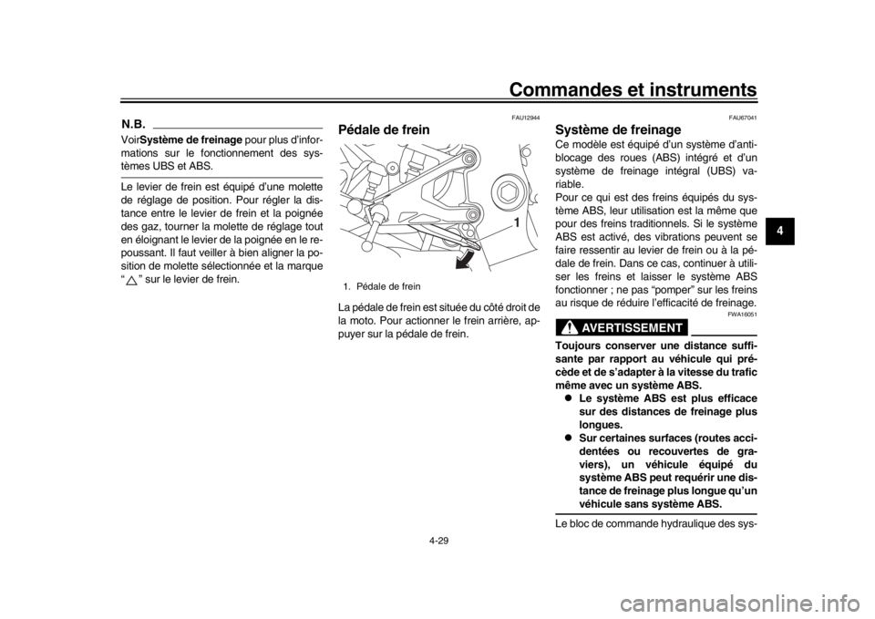 YAMAHA YZF-R1 2019 Manuale de Empleo (in Spanish) Commandes et instruments
4-29
1
2
345
6
7
8
9
10
11
12
N.B.Voir Système de freinage pour plus d’infor-
mations sur le fonctionnement des sys-tèmes UBS et ABS.
Le levier de frein est équipé d’u YAMAHA YZF-R1 2019 Manuale de Empleo (in Spanish) Commandes et instruments
4-29
1
2
345
6
7
8
9
10
11
12
N.B.Voir Système de freinage pour plus d’infor-
mations sur le fonctionnement des sys-tèmes UBS et ABS.
Le levier de frein est équipé d’u