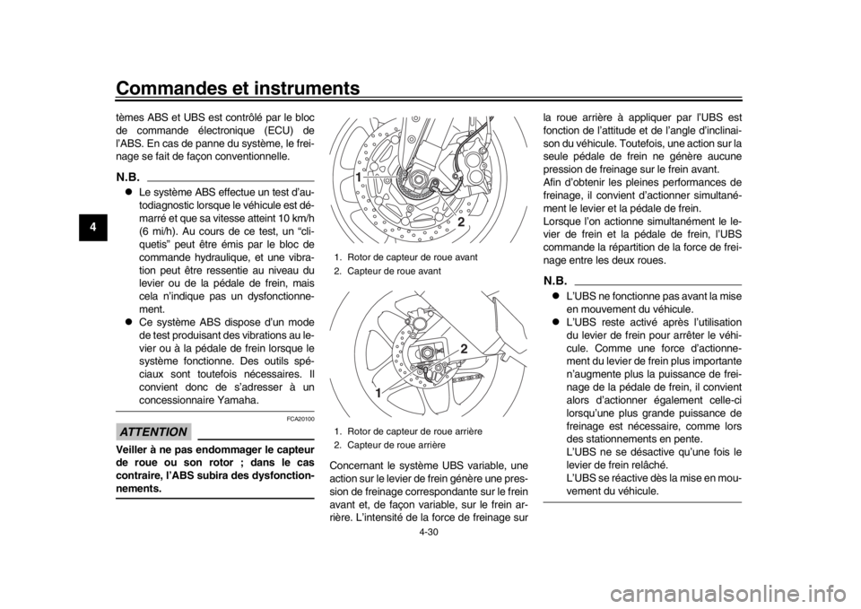 YAMAHA YZF-R1 2019  Notices Demploi (in French) Commandes et instruments
4-30
1
2
34
5
6
7
8
9
10
11
12
tèmes ABS et UBS est contrôlé par le bloc
de commande électronique (ECU) de
l’ABS. En cas de panne du système, le frei-
nage se fait de f