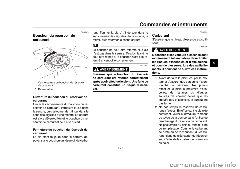 YAMAHA YZF-R1 2019 Manuale de Empleo (in Spanish) Commandes et instruments
4-31
1
2
345
6
7
8
9
10
11
12
FAU13076
Bouchon du réservoir de
carburantOuverture du bouchon du réservoir de
carburant
Ouvrir le cache-serr ure du bouchon du ré-
servoir YAMAHA YZF-R1 2019 Manuale de Empleo (in Spanish) Commandes et instruments
4-31
1
2
345
6
7
8
9
10
11
12
FAU13076
Bouchon du réservoir de
carburantOuverture du bouchon du réservoir de
carburant
Ouvrir le cache-serr ure du bouchon du ré-
servoir
