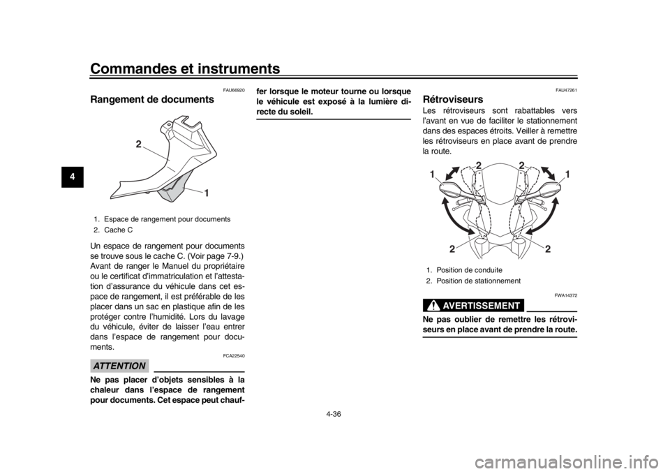 YAMAHA YZF-R1 2019  Notices Demploi (in French) Commandes et instruments
4-36
1
2
34
5
6
7
8
9
10
11
12
FAU66920
Rangement de documentsUn espace de rangement pour documents
se trouve sous le cache C. (Voir page 7-9.)
Avant de ranger le Manuel du pr