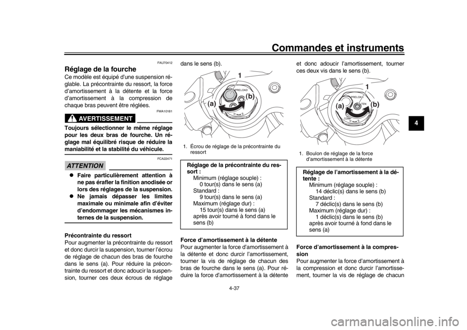 YAMAHA YZF-R1 2019 Manuale de Empleo (in Spanish) Commandes et instruments
4-37
1
2
345
6
7
8
9
10
11
12
FAU70412
Réglage de la fourcheCe modèle est équipé d’une suspension ré-
glable. La précontrainte du ressort, la force
d’amortissement YAMAHA YZF-R1 2019 Manuale de Empleo (in Spanish) Commandes et instruments
4-37
1
2
345
6
7
8
9
10
11
12
FAU70412
Réglage de la fourcheCe modèle est équipé d’une suspension ré-
glable. La précontrainte du ressort, la force
d’amortissement