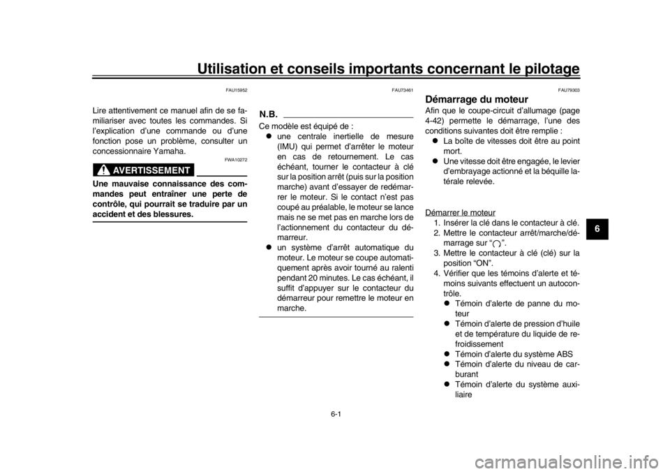 YAMAHA YZF-R1 2019 Manuale de Empleo (in Spanish) 6-1
1
2
3
4
567
8
9
10
11
12
Utilisation et conseils import ants concernant le pilotage
FAU15952
Lire attentivement ce manuel afin de se fa-
miliariser avec toutes les commandes. Si
l’explication d YAMAHA YZF-R1 2019 Manuale de Empleo (in Spanish) 6-1
1
2
3
4
567
8
9
10
11
12
Utilisation et conseils import ants concernant le pilotage
FAU15952
Lire attentivement ce manuel afin de se fa-
miliariser avec toutes les commandes. Si
l’explication d