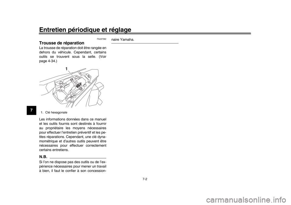 YAMAHA YZF-R1 2019 Manuale de Empleo (in Spanish) Entretien périodique et réglage
7-2
1
2
3
4
5
67
8
9
10
11
12
FAU67092
Trousse de réparationLa trousse de réparation doit être rangée en
dehors du véhicule. Cependant, certains
outils se trouve YAMAHA YZF-R1 2019 Manuale de Empleo (in Spanish) Entretien périodique et réglage
7-2
1
2
3
4
5
67
8
9
10
11
12
FAU67092
Trousse de réparationLa trousse de réparation doit être rangée en
dehors du véhicule. Cependant, certains
outils se trouve