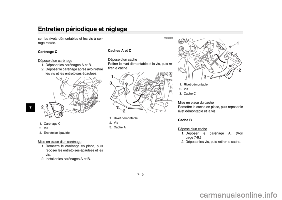 YAMAHA YZF-R1 2019 Manuale de Empleo (in Spanish) Entretien périodique et réglage
7-10
1
2
3
4
5
67
8
9
10
11
12
ser les rivets démontables et les vis à ser-
rage rapide.
Carénage C
Dépose d’un carénage1. Déposer les carénages A et B.
2. D YAMAHA YZF-R1 2019 Manuale de Empleo (in Spanish) Entretien périodique et réglage
7-10
1
2
3
4
5
67
8
9
10
11
12
ser les rivets démontables et les vis à ser-
rage rapide.
Carénage C
Dépose d’un carénage1. Déposer les carénages A et B.
2. D
