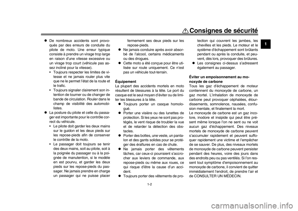YAMAHA YZF-R1 2019  Notices Demploi (in French) 1-2
Consignes de sécurité
12
3
4
5
6
7
8
9
10
11
12

De nombreux accidents sont provo-
qués par des erreurs de conduite du
pilote de moto. Une erreur typique
consiste à prendre un virage trop l