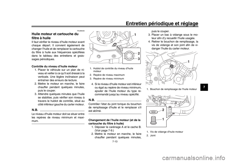 YAMAHA YZF-R1 2019 Manuale de Empleo (in Spanish) Entretien périodique et réglage
7-13
1
2
3
4
5
678
9
10
11
12
FAU66535
Huile moteur et cartouche du
filtre à huileIl faut vérifier le niveau d’huile moteur avant
chaque départ. Il convient ég YAMAHA YZF-R1 2019 Manuale de Empleo (in Spanish) Entretien périodique et réglage
7-13
1
2
3
4
5
678
9
10
11
12
FAU66535
Huile moteur et cartouche du
filtre à huileIl faut vérifier le niveau d’huile moteur avant
chaque départ. Il convient ég