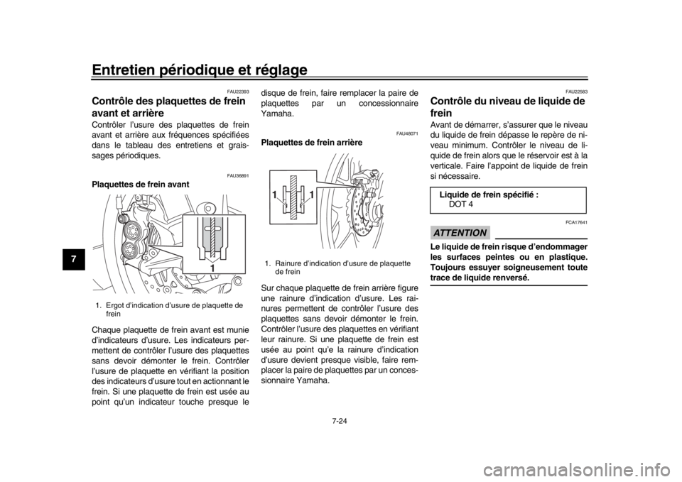 YAMAHA YZF-R1 2019 Manuale de Empleo (in Spanish) Entretien périodique et réglage
7-24
1
2
3
4
5
67
8
9
10
11
12
FAU22393
Contrôle des plaquettes de frein
avant et arrièreContrôler l’usure des plaquettes de frein
avant et arrière aux fréque YAMAHA YZF-R1 2019 Manuale de Empleo (in Spanish) Entretien périodique et réglage
7-24
1
2
3
4
5
67
8
9
10
11
12
FAU22393
Contrôle des plaquettes de frein
avant et arrièreContrôler l’usure des plaquettes de frein
avant et arrière aux fréque
