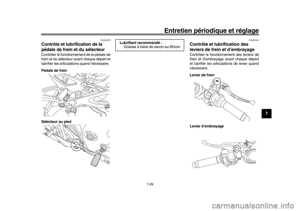 YAMAHA YZF-R1 2019 Manuale de Empleo (in Spanish) Entretien périodique et réglage
7-29
1
2
3
4
5
678
9
10
11
12
FAU44276
Contrôle et lubrification de la
pédale de frein et du sélecteurContrôler le fonctionnement de la pédale de
frein et du s YAMAHA YZF-R1 2019 Manuale de Empleo (in Spanish) Entretien périodique et réglage
7-29
1
2
3
4
5
678
9
10
11
12
FAU44276
Contrôle et lubrification de la
pédale de frein et du sélecteurContrôler le fonctionnement de la pédale de
frein et du s