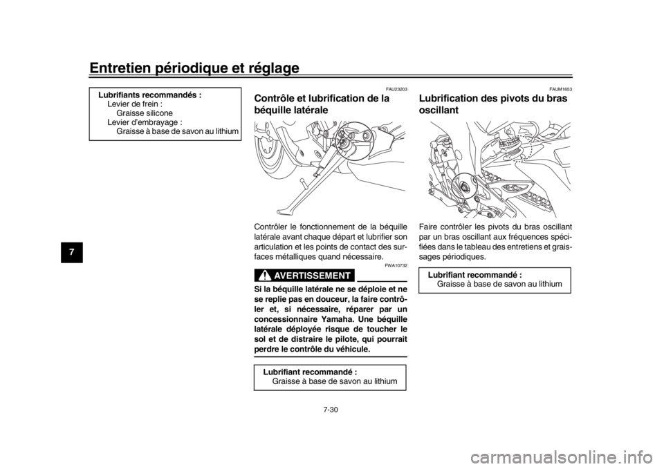 YAMAHA YZF-R1 2019 Manuale de Empleo (in Spanish) Entretien périodique et réglage
7-30
1
2
3
4
5
67
8
9
10
11
12
FAU23203
Contrôle et lubrification de la
béquille latéraleContrôler le fonctionnement de la béquille
latérale avant chaque dépa YAMAHA YZF-R1 2019 Manuale de Empleo (in Spanish) Entretien périodique et réglage
7-30
1
2
3
4
5
67
8
9
10
11
12
FAU23203
Contrôle et lubrification de la
béquille latéraleContrôler le fonctionnement de la béquille
latérale avant chaque dépa
