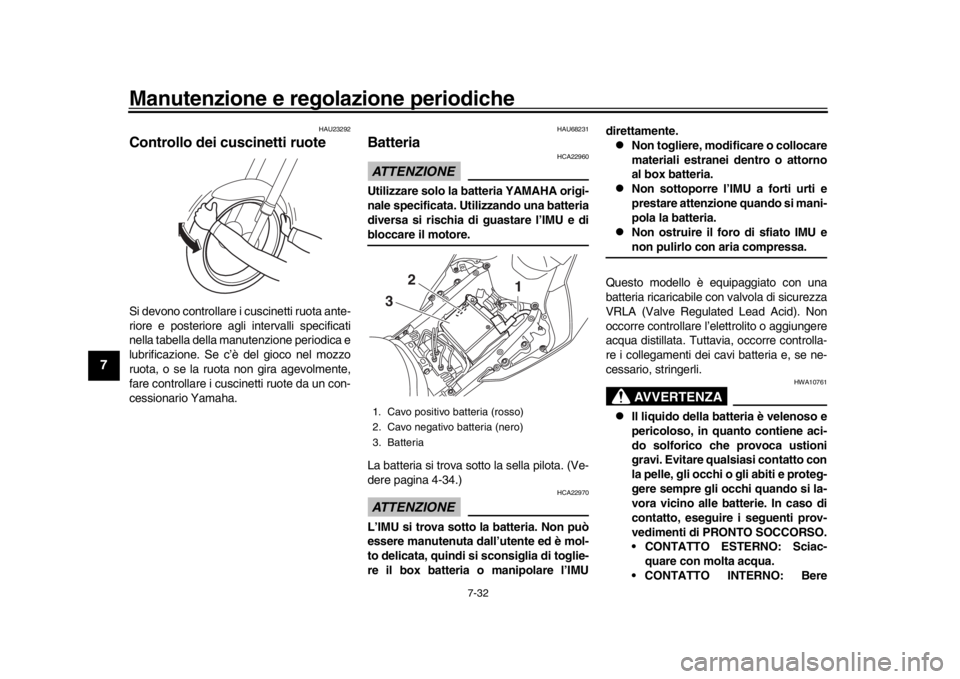 YAMAHA YZF-R1 2019 Manuale duso (in Italian) Manutenzione e regolazione periodiche
7-32
1
2
3
4
5
67
8
9
10
11
12
HAU23292
Controllo dei cuscinetti ruoteSi devono controllare i cuscinetti ruota ante-
riore e posteriore agli intervalli specifica YAMAHA YZF-R1 2019 Manuale duso (in Italian) Manutenzione e regolazione periodiche
7-32
1
2
3
4
5
67
8
9
10
11
12
HAU23292
Controllo dei cuscinetti ruoteSi devono controllare i cuscinetti ruota ante-
riore e posteriore agli intervalli specifica