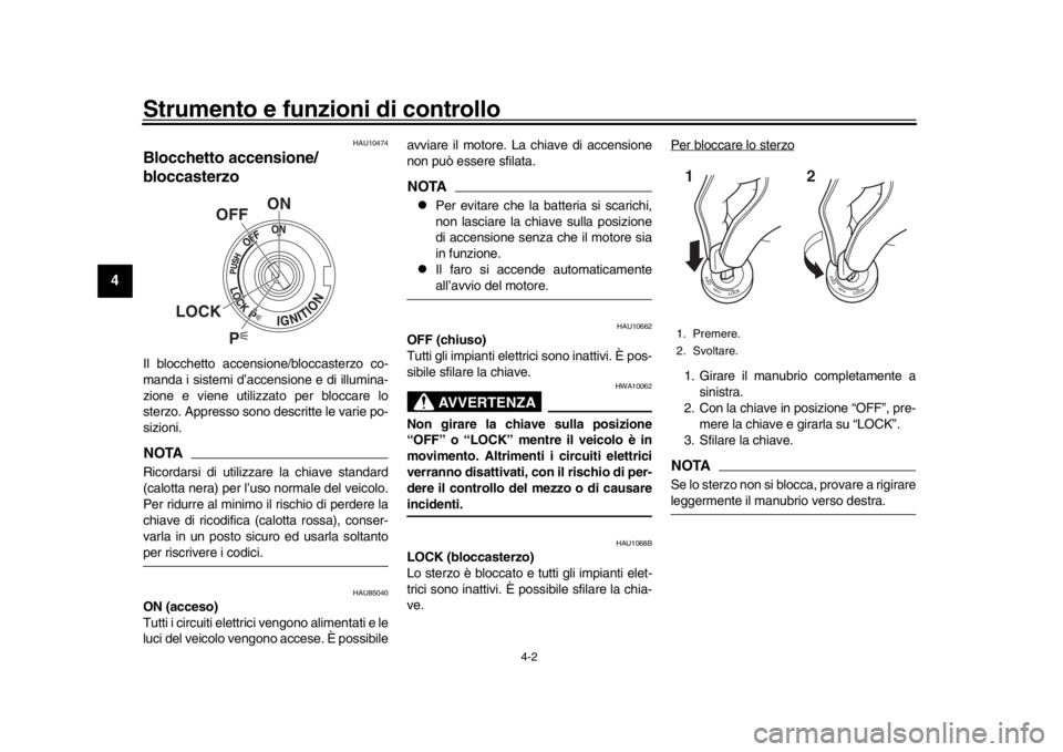 YAMAHA YZF-R1 2019 Manuale duso (in Italian) Strumento e funzioni di controllo
4-2
1
2
34
5
6
7
8
9
10
11
12
HAU10474
Blocchetto accensione/
bloccasterzoIl blocchetto accensione/bloccasterzo co-
manda i sistemi d’accensione e di illumina-
zion YAMAHA YZF-R1 2019 Manuale duso (in Italian) Strumento e funzioni di controllo
4-2
1
2
34
5
6
7
8
9
10
11
12
HAU10474
Blocchetto accensione/
bloccasterzoIl blocchetto accensione/bloccasterzo co-
manda i sistemi d’accensione e di illumina-
zion