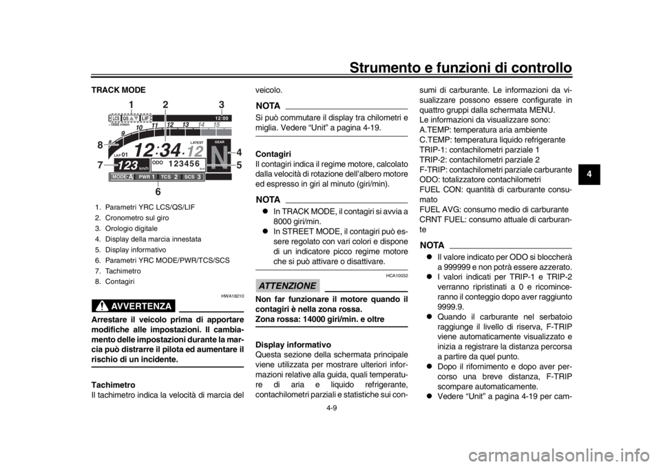 YAMAHA YZF-R1 2019 Manuale duso (in Italian) Strumento e funzioni di controllo
4-9
1
2
345
6
7
8
9
10
11
12
TRACK MODE
AVVERTENZA
HWA18210
Arrestare il veicolo prima di apportare
modifiche alle impostazioni. Il cambia-
mento delle impostazioni YAMAHA YZF-R1 2019 Manuale duso (in Italian) Strumento e funzioni di controllo
4-9
1
2
345
6
7
8
9
10
11
12
TRACK MODE
AVVERTENZA
HWA18210
Arrestare il veicolo prima di apportare
modifiche alle impostazioni. Il cambia-
mento delle impostazioni